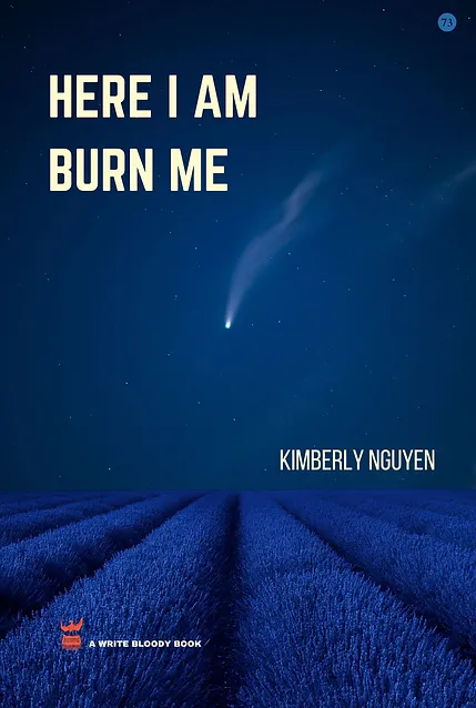 Here I Am Burn Me by Kimberly Nguyen - Write Bloody Publishing