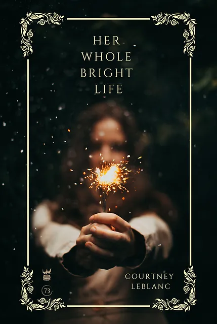 Her Whole Bright Life by Courtney LeBlanc - Write Bloody Publishing