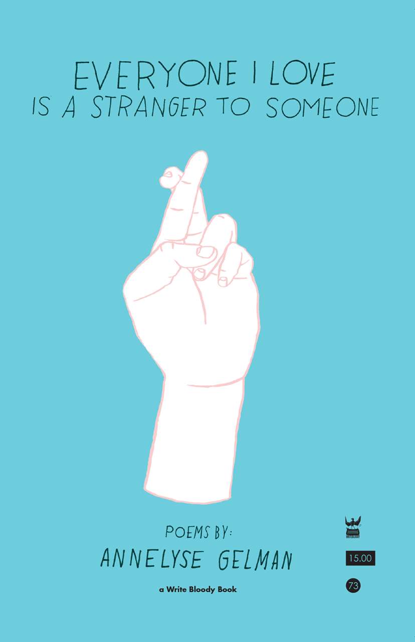 Everyone I Love Is a Stranger to Someone by Annelyse Gelman - Write Bloody Publishing
