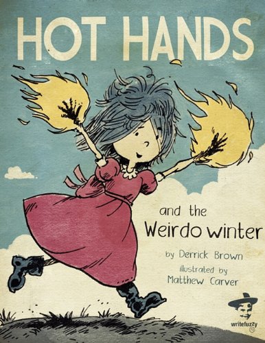 Hot Hands and the Weirdo Winter by Derrick C. Brown, Illustrated by Matthew Carver - Write Bloody Publishing