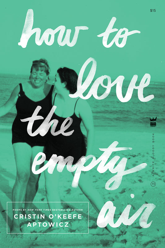 How to Love the Empty Air by Cristin O’Keefe Aptowicz - Write Bloody Publishing