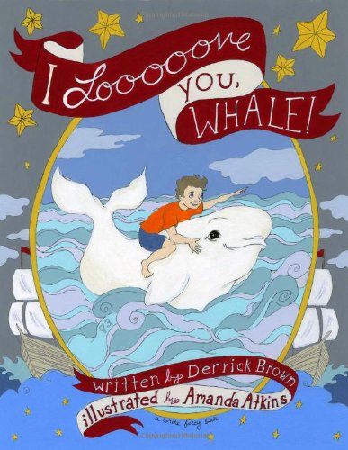 I Looooove You, Whale! by Derrick C. Brown, Illustrated by Amanda Atkins (hardcover) - Write Bloody Publishing