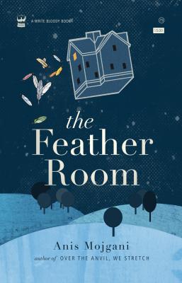 The Feather Room by Anis Mojgani - Write Bloody Publishing
