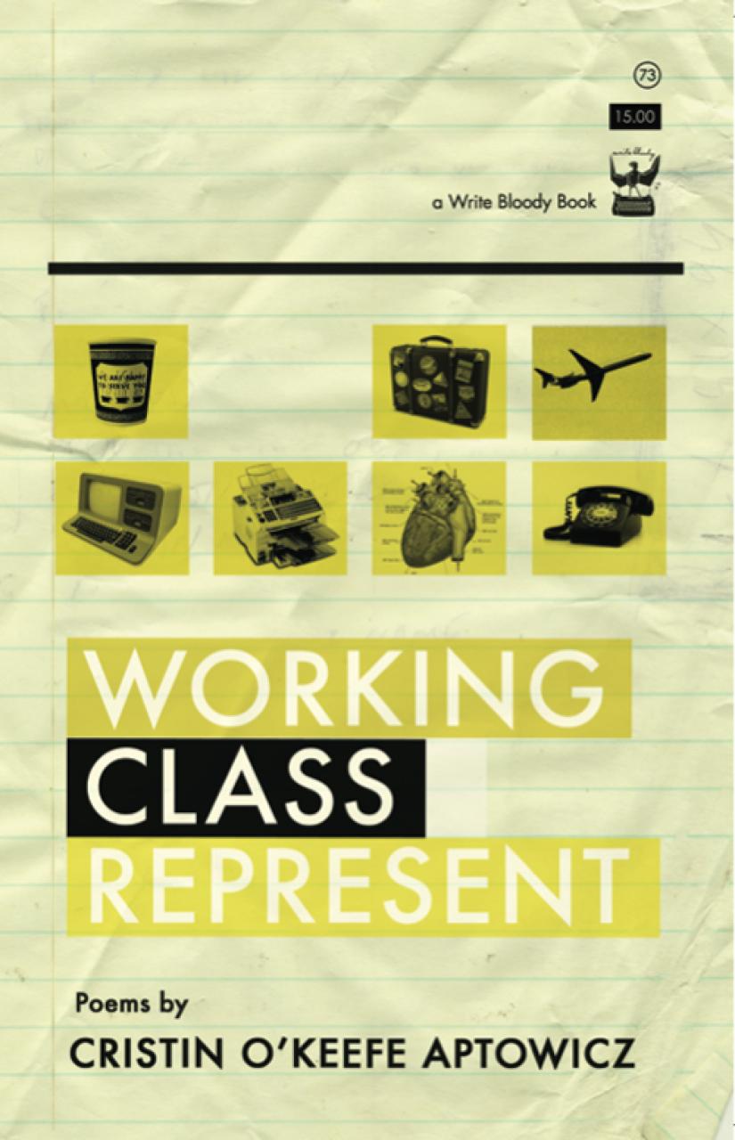Working Class Represent by Cristin O’Keefe Aptowicz - Write Bloody Publishing