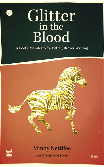 Glitter in the Blood: A Poet’s Manifesto for Better, Braver Writing by Mindy Nettifee