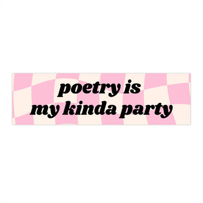 Poetry is my kinda party bumper sticker