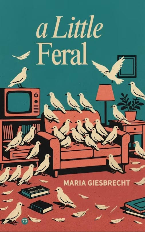 A Little Feral by Maria Giesbrecht