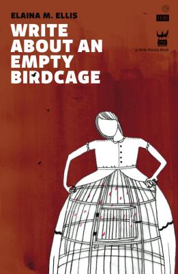 Write About an Empty Birdcage by Elaina M. Ellis